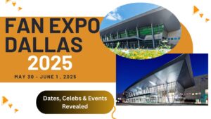 Fan Expo Dallas 2025.Dates,Celebs,events Revealed