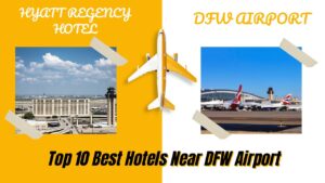 Top 10 Best Hotels Near DFW Airport