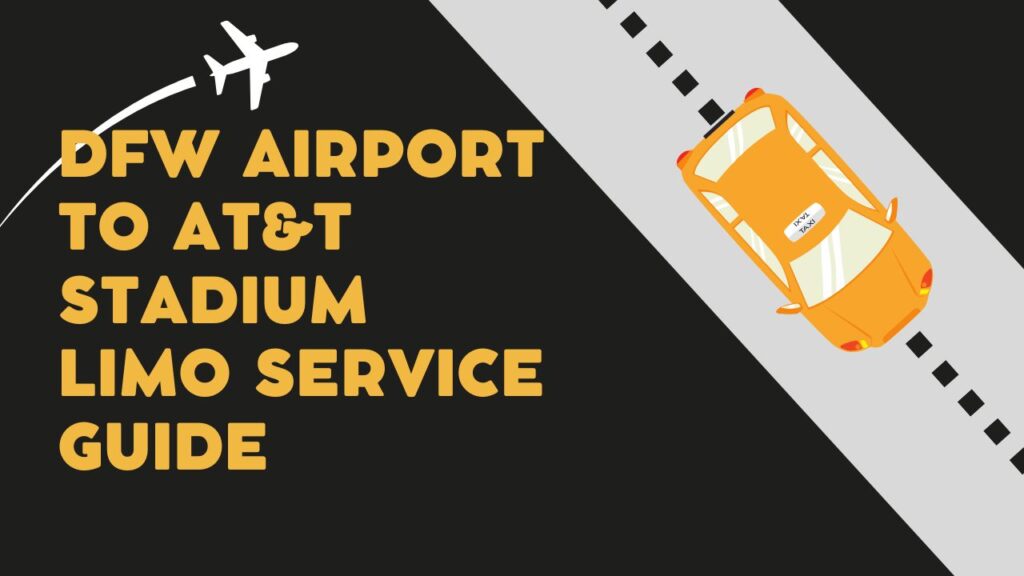 DFW Airport to ATT Stadium Limo Service Guide