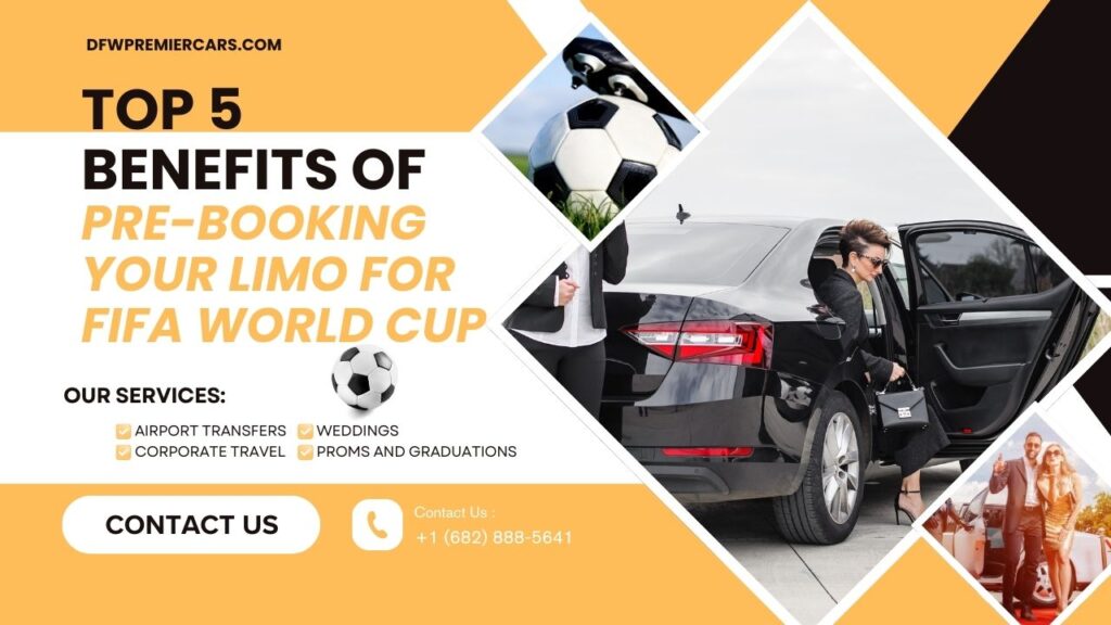 Top 5 Benefits of Pre-Booking Your Limo for FIFA World Cup