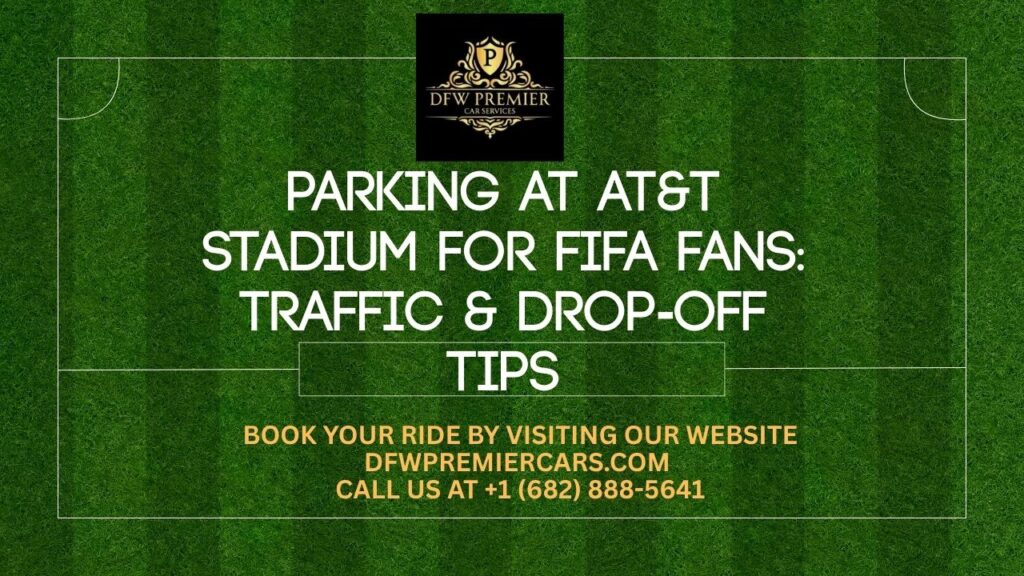 Parking at AT&T Stadium for FIFA Fans Traffic & Drop-Off Tips